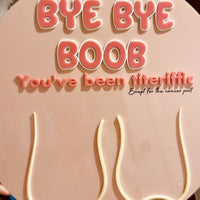 ‘Bye Bye Boob/ies’ Mastectomy Party Sign